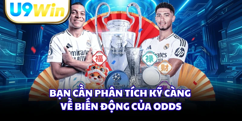 Bạn cần phân tích kỹ càng về biến động của odds