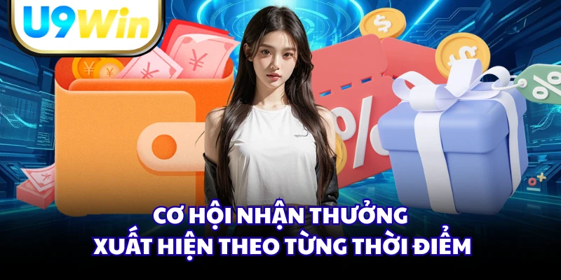 Cơ hội nhận thưởng xuất hiện theo từng thời điểm