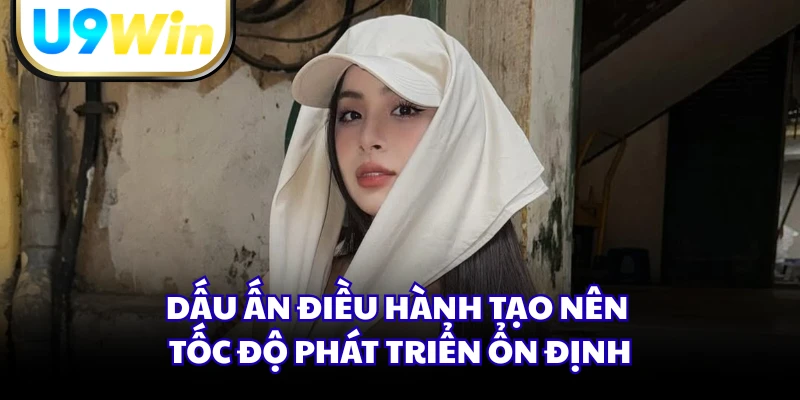 Dấu ấn điều hành tạo nên tốc độ phát triển ổn định