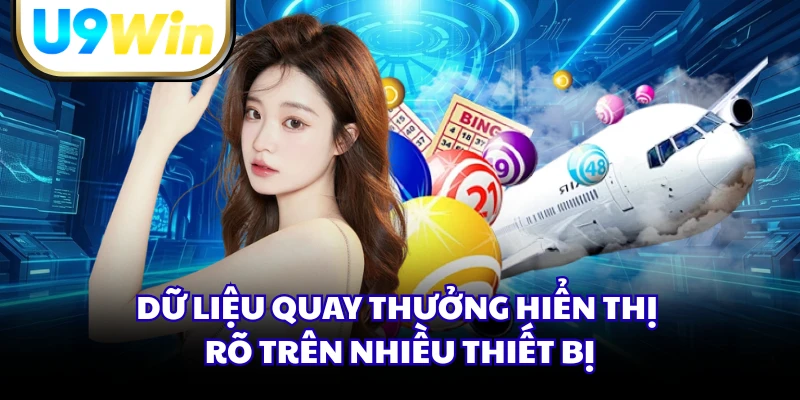 Dữ liệu quay thưởng hiển thị rõ trên nhiều thiết bị