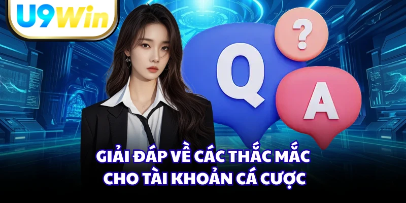 Giải đáp về các thắc mắc cho tài khoản cá cược