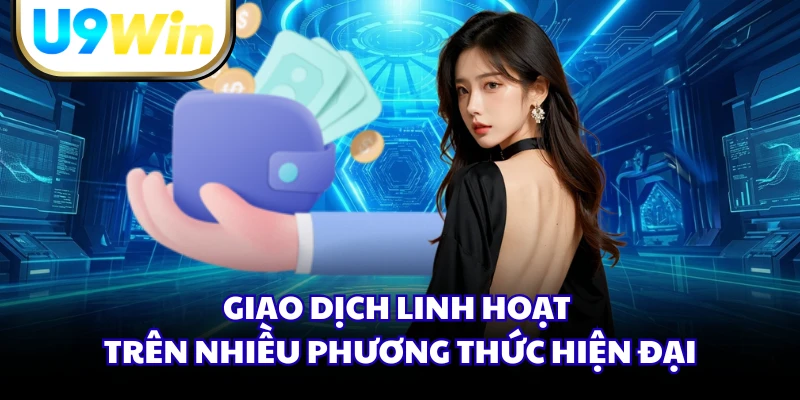 Giao dịch linh hoạt trên nhiều phương thức hiện đại