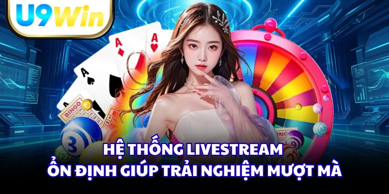 Hệ thống livestream ổn định giúp trải nghiệm mượt mà