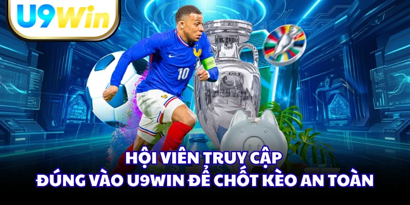 Hội viên truy cập đúng vào U9WIN để chốt kèo an toàn