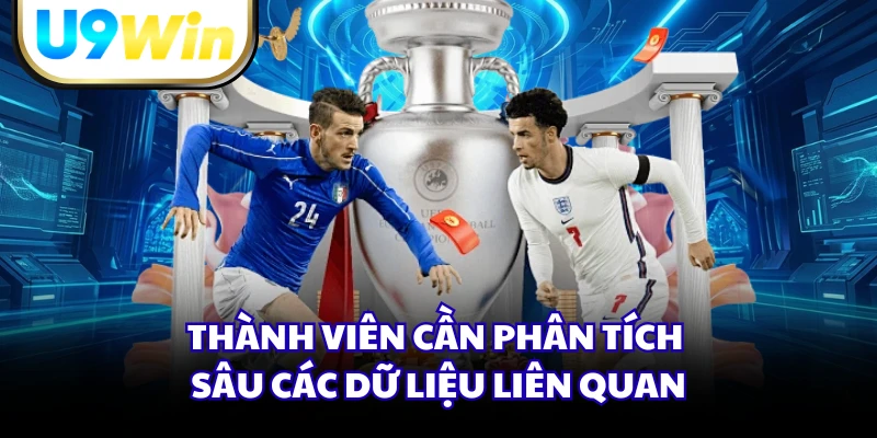 Thành viên cần phân tích sâu các dữ liệu liên quan