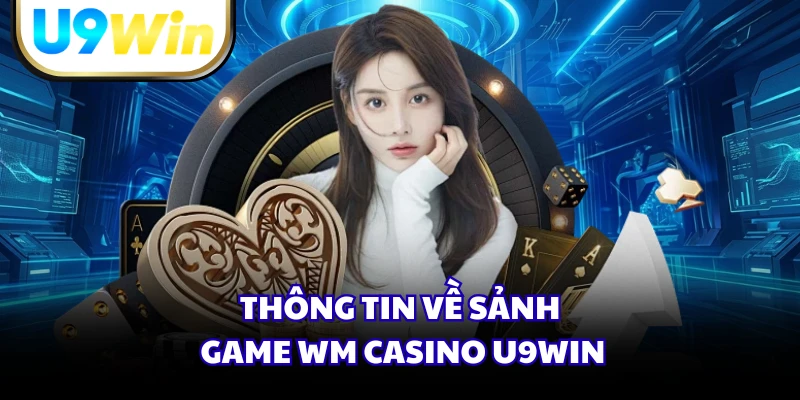 Thông tin về sảnh game WM Casino U9WIN