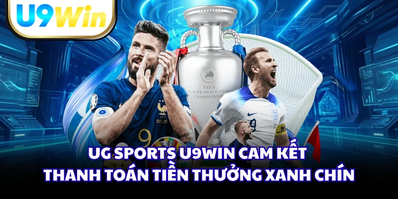 UG Sports U9WIN cam kết thanh toán tiền thưởng xanh chín