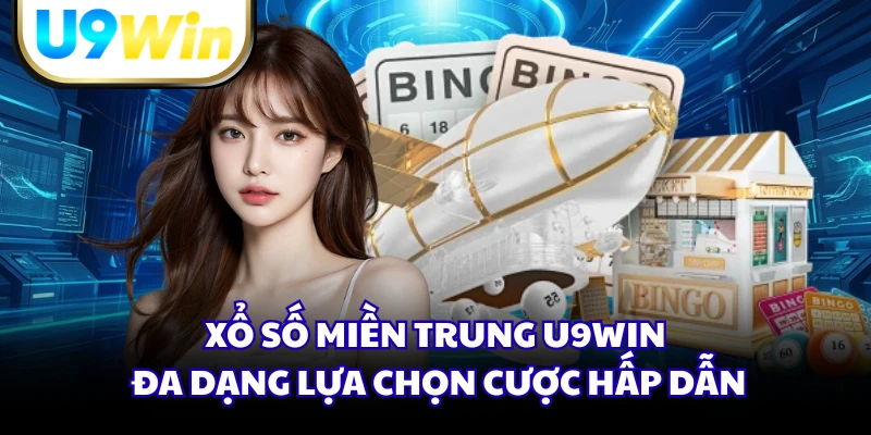 Xổ số miền Trung U9WIN đa dạng lựa chọn cược hấp dẫn